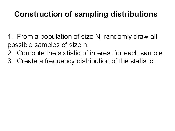 Construction of sampling distributions 1. From a population of size N, randomly draw all