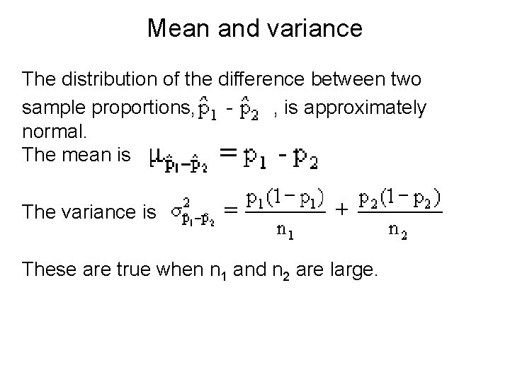 Mean and variance The distribution of the difference between two sample proportions, , is