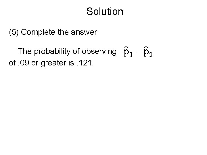 Solution (5) Complete the answer The probability of observing of. 09 or greater is.