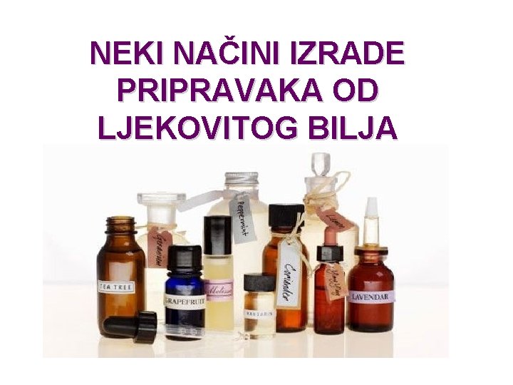 NEKI NAČINI IZRADE PRIPRAVAKA OD LJEKOVITOG BILJA 