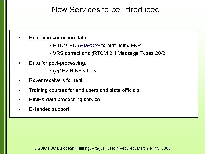 New Services to be introduced • Real-time correction data: • RTCM-EU (EUPOS® format using