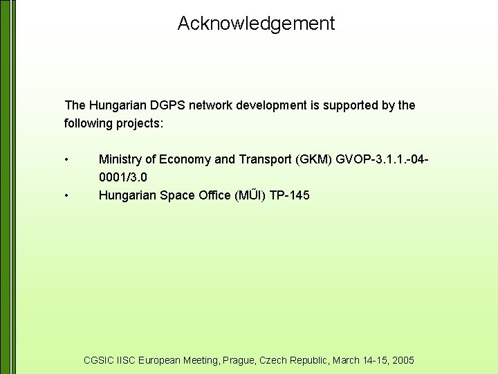 Acknowledgement The Hungarian DGPS network development is supported by the following projects: • •