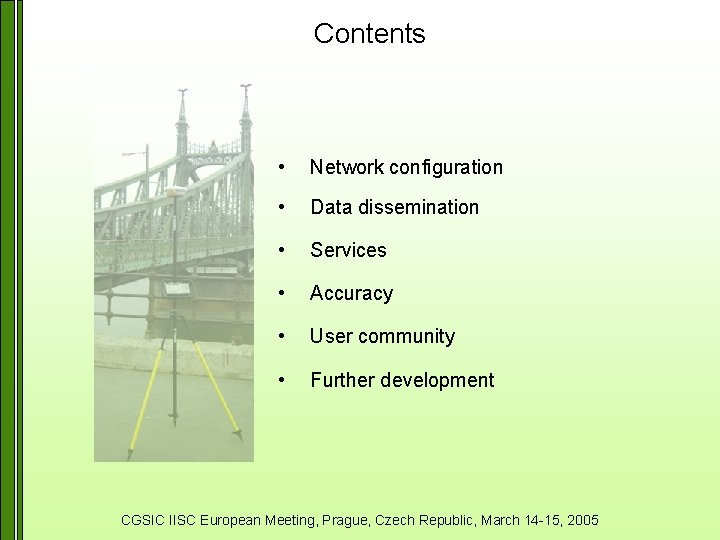 Contents • Network configuration • Data dissemination • Services • Accuracy • User community