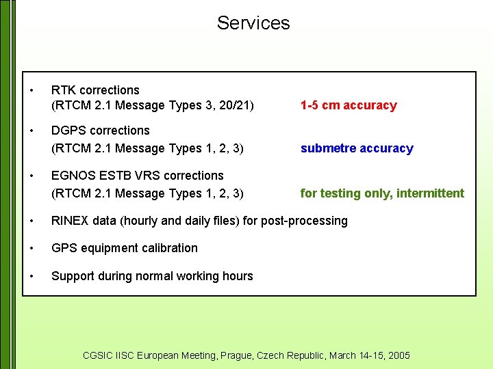 Services • • • RTK corrections (RTCM 2. 1 Message Types 3, 20/21) 1