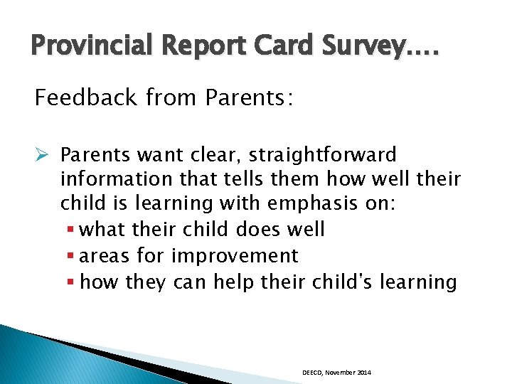 Provincial Report Card Survey…. Feedback from Parents: Ø Parents want clear, straightforward information that