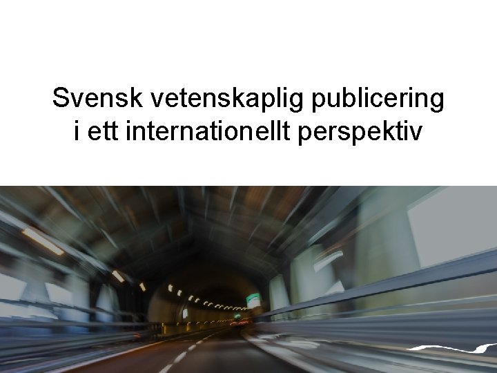 Svensk vetenskaplig publicering i ett internationellt perspektiv 