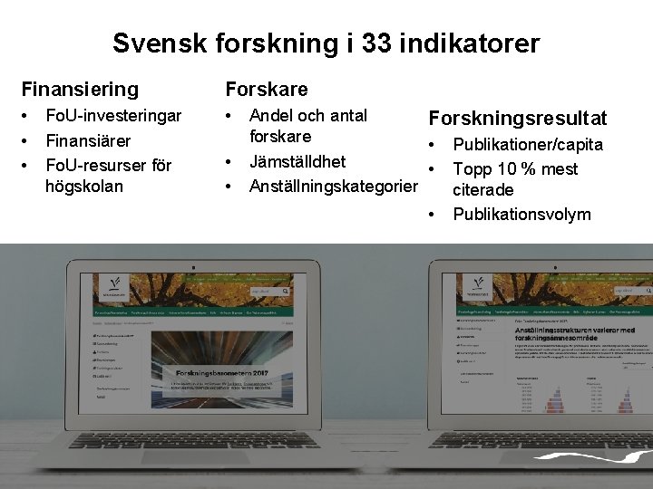 Svensk forskning i 33 indikatorer Finansiering Forskare • • Fo. U-investeringar Finansiärer Fo. U-resurser