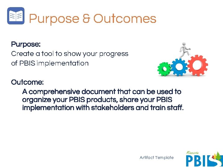 Purpose & Outcomes Purpose: Create a tool to show your progress of PBIS implementation