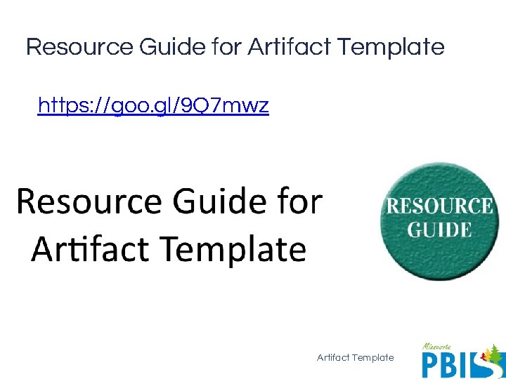 Resource Guide for Artifact Template https: //goo. gl/9 Q 7 mwz Artifact Template 