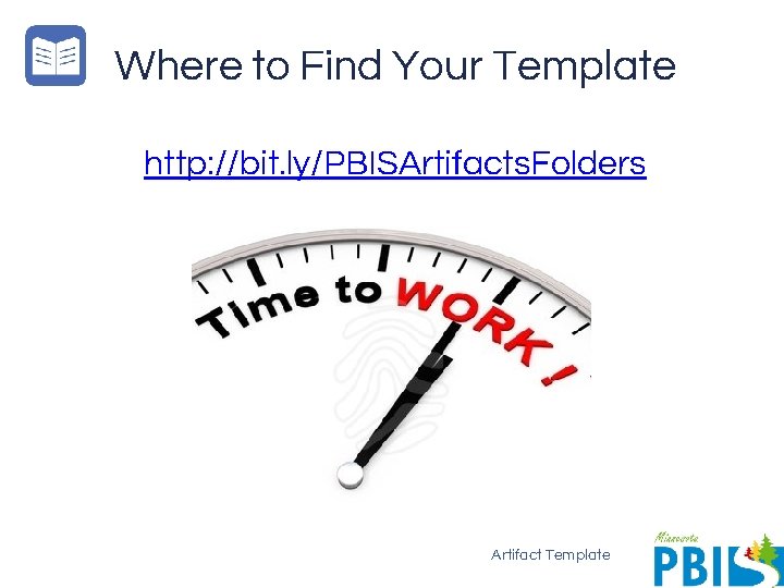 Where to Find Your Template http: //bit. ly/PBISArtifacts. Folders Artifact Template 