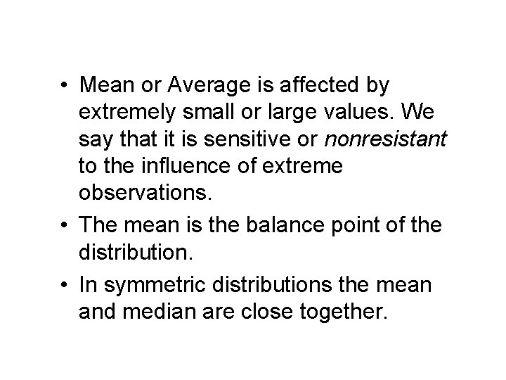 Some Important Points About These Measures • Mean or Average is affected by extremely