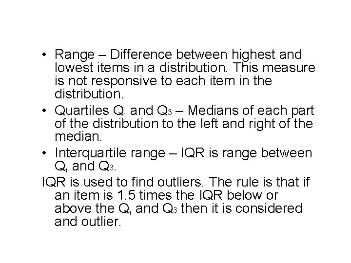 Measures of Variability, Spread of Dispersion • Range – Difference between highest and lowest