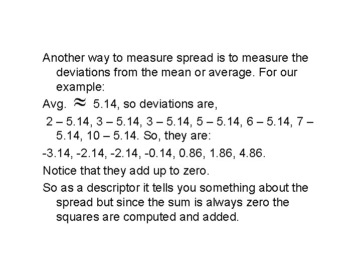Deviations from the mean Another way to measure spread is to measure the deviations
