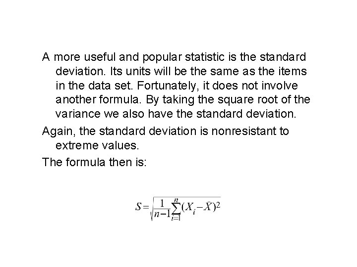 Standard Deviation A more useful and popular statistic is the standard deviation. Its units