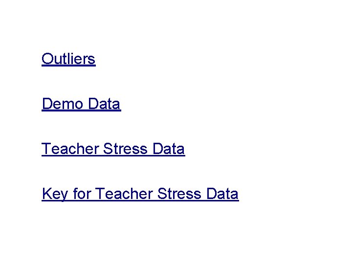 Class Demos Outliers Demo Data Teacher Stress Data Key for Teacher Stress Data 