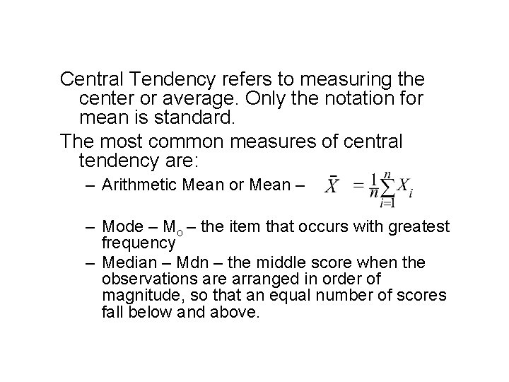Central Tendency refers to measuring the center or average. Only the notation for mean