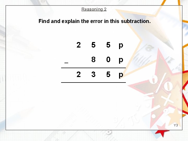 Reasoning 2 Find and explain the error in this subtraction. 2 _ 2 5