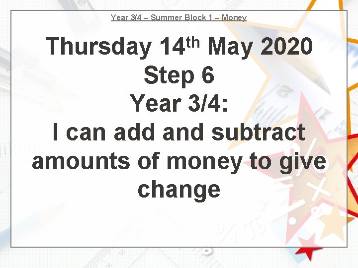 Year 3/4 – Summer Block 1 – Money th 14 Thursday May 2020 Step