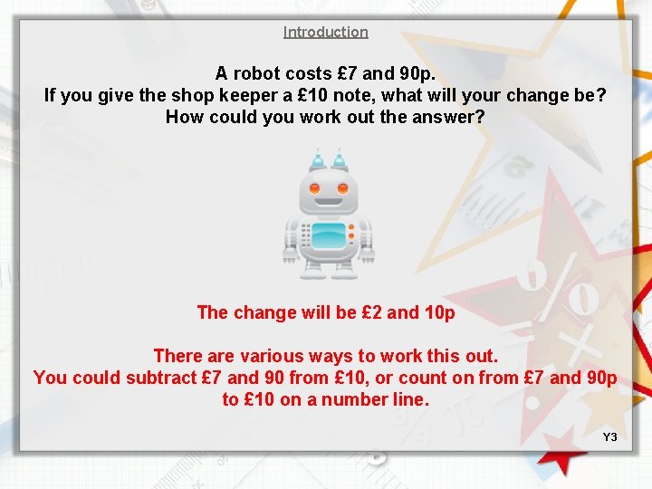 Introduction A robot costs £ 7 and 90 p. If you give the shop
