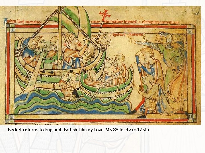 Becket returns to England, British Library Loan MS 88 fo. 4 v (c. 1230)