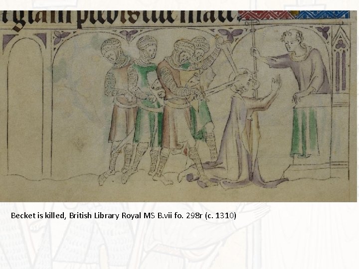 Becket is killed, British Library Royal MS B. vii fo. 298 r (c. 1310)