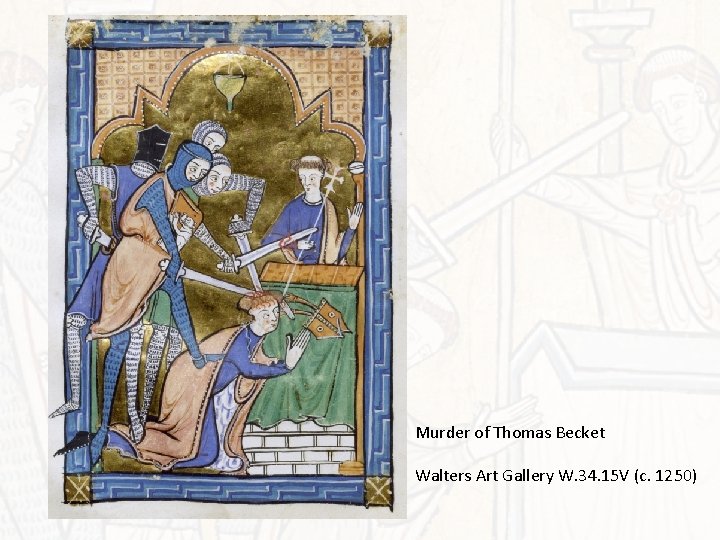 Murder of Thomas Becket Walters Art Gallery W. 34. 15 V (c. 1250) 