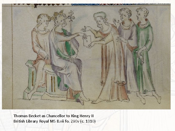 Thomas Becket as Chancellor to King Henry II British Library Royal MS B. vii