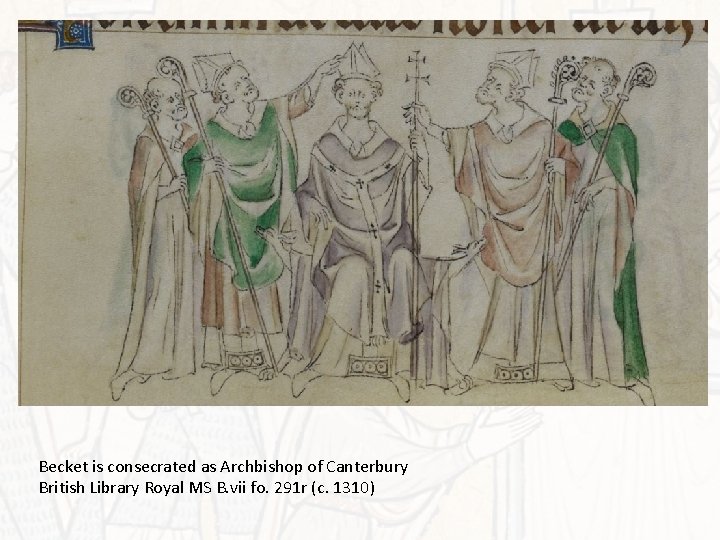 Becket is consecrated as Archbishop of Canterbury British Library Royal MS B. vii fo.