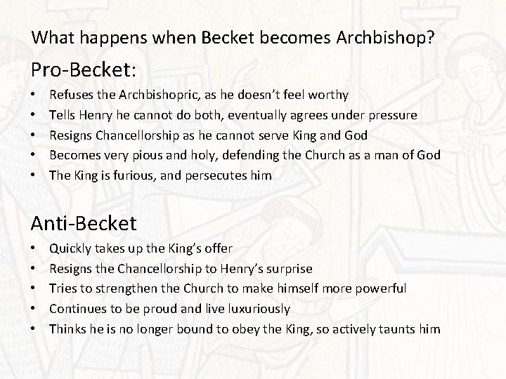 What happens when Becket becomes Archbishop? Pro-Becket: • • • Refuses the Archbishopric, as