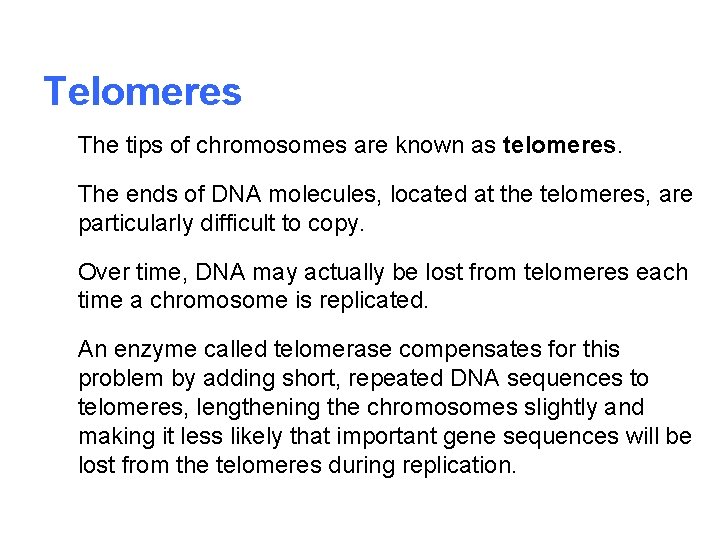 Telomeres The tips of chromosomes are known as telomeres. The ends of DNA molecules,