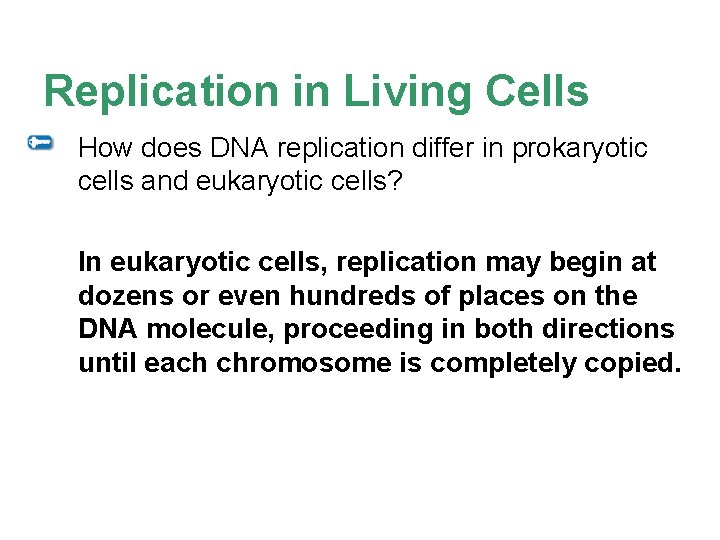 Replication in Living Cells How does DNA replication differ in prokaryotic cells and eukaryotic