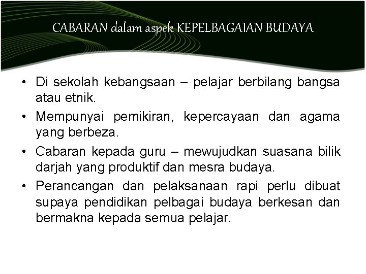 CABARAN dalam aspek KEPELBAGAIAN BUDAYA • Di sekolah kebangsaan – pelajar berbilang bangsa atau