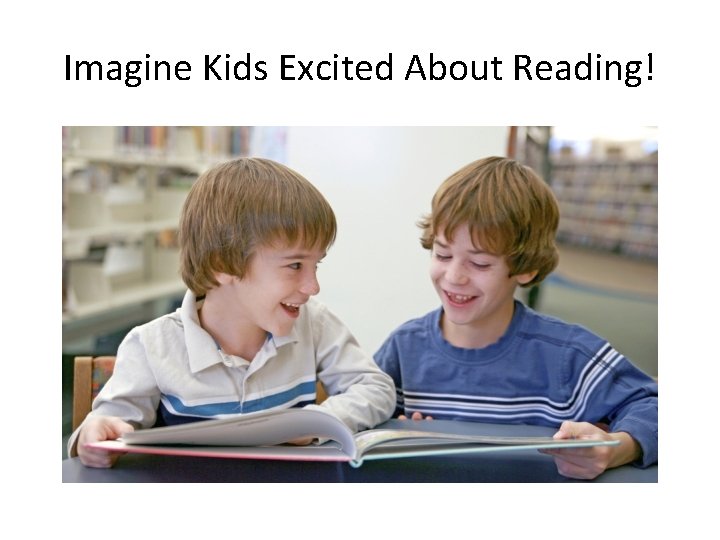 Imagine Kids Excited About Reading! 