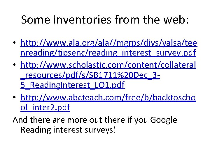 Some inventories from the web: • http: //www. ala. org/ala//mgrps/divs/yalsa/tee nreading/tipsenc/reading_interest_survey. pdf • http: