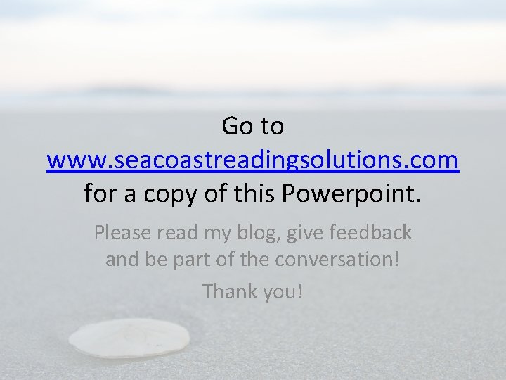 Go to www. seacoastreadingsolutions. com for a copy of this Powerpoint. Please read my