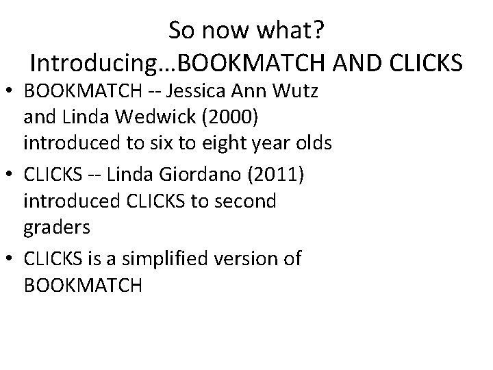 So now what? Introducing…BOOKMATCH AND CLICKS • BOOKMATCH -- Jessica Ann Wutz and Linda