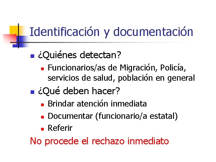Identificación y documentación n ¿Quiénes detectan? n n Funcionarios/as de Migración, Policía, servicios de