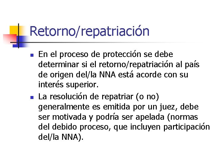 Retorno/repatriación n n En el proceso de protección se debe determinar si el retorno/repatriación