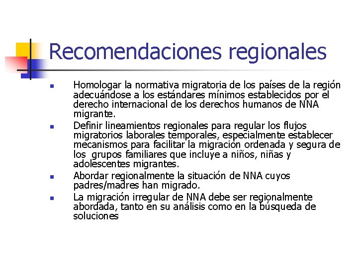 Recomendaciones regionales n n Homologar la normativa migratoria de los países de la región