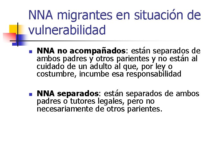 NNA migrantes en situación de vulnerabilidad n n NNA no acompañados: están separados de