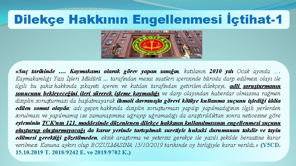 Dilekçe Hakkının Engellenmesi İçtihat-1 «Suç tarihinde …. Kaymakamı olarak görev yapan sanığın, katılanın 2010