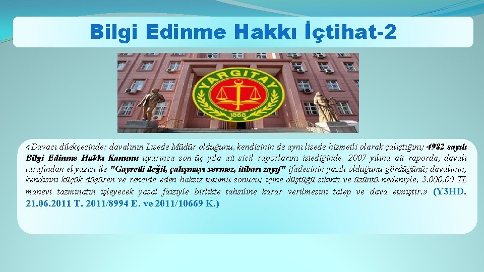 Bilgi Edinme Hakkı İçtihat-2 «Davacı dilekçesinde; davalının Lisede Müdür olduğunu, kendisinin de aynı lisede