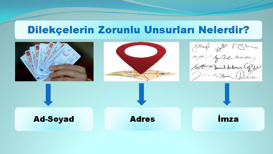 Dilekçelerin Zorunlu Unsurları Nelerdir? Ad-Soyad Adres İmza 