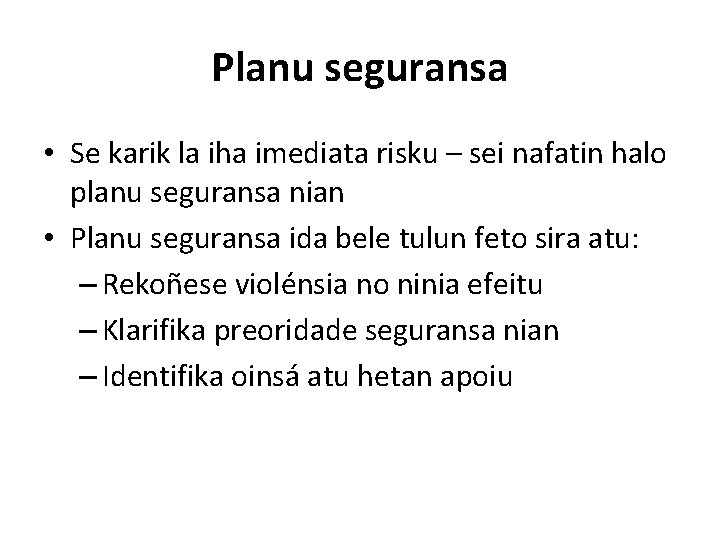 Planu seguransa • Se karik la iha imediata risku – sei nafatin halo planu