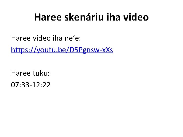 Haree skenáriu iha video Haree video iha ne’e: https: //youtu. be/D 5 Pgnsw-x. Xs