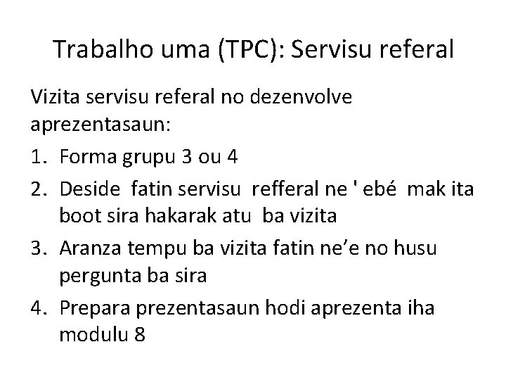 Trabalho uma (TPC): Servisu referal Vizita servisu referal no dezenvolve aprezentasaun: 1. Forma grupu