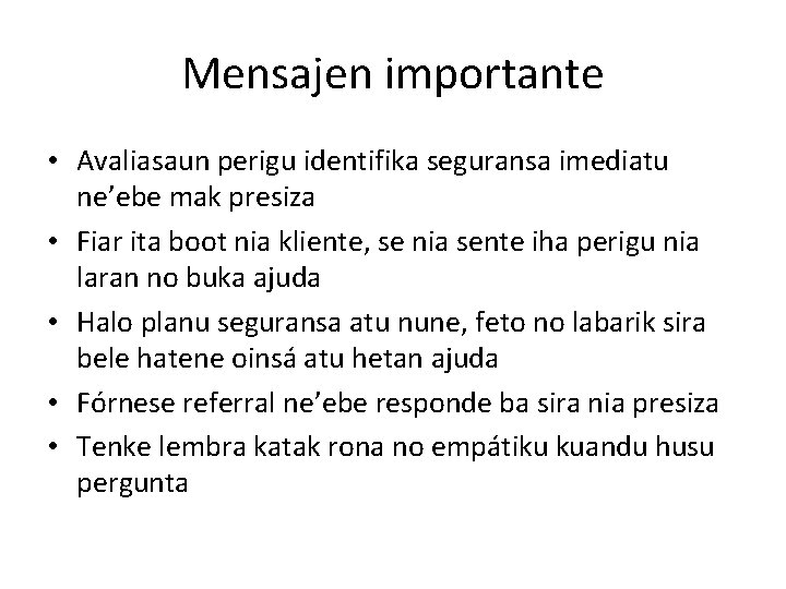 Mensajen importante • Avaliasaun perigu identifika seguransa imediatu ne’ebe mak presiza • Fiar ita