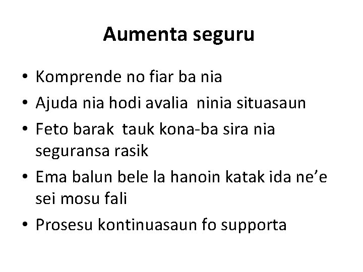 Aumenta seguru • Komprende no fiar ba nia • Ajuda nia hodi avalia ninia