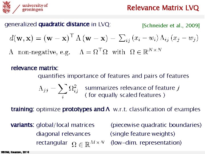 Relevance Matrix LVQ generalized quadratic distance in LVQ: [Schneider et al. , 2009] relevance