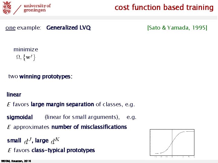 cost function based training one example: Generalized LVQ [Sato & Yamada, 1995] minimize two